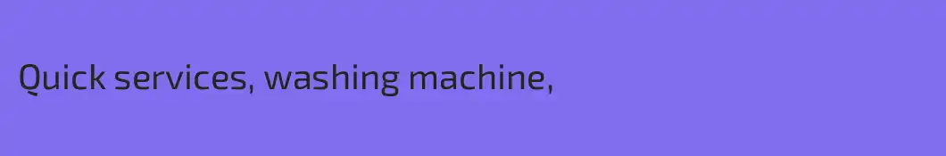 Quick services, washing machine, 